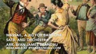 Wassail a jig for baritone SATB and orchestra  arr Ryan James Brandau [upl. by Areic]