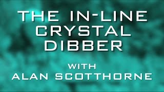 The InLine Crystal Dibber With Alan Scotthorne [upl. by Maryanna]