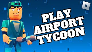 How to Play Airport Tycoon on Roblox 2024 [upl. by Gnuj]