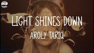 Aroly Tariq  Light Shines Down Lyrics [upl. by Graner]