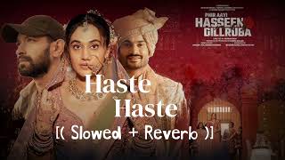 Haste Haste Lofi Mix Song  Slowed and Reverb  Sachin Tendon Phir Aayi Haseen Dilruba  Hindi Song [upl. by Odlanier759]