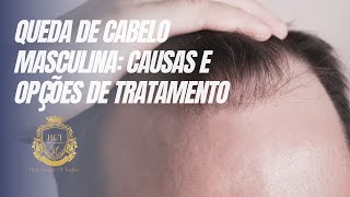 Queda de Cabelo Masculina Causas e Opções de Tratamento [upl. by Nuawd]