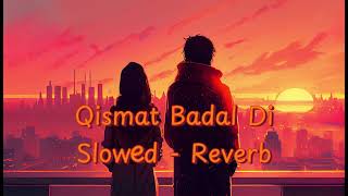 Qismat Badal Di  Slowed  Reverb  Yodha  Ammy Virk  B Praak  Sidharth Malhotra youtube viral [upl. by Yesnnyl]