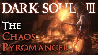 The Chaos Pyromancer Dark Souls III Comprehensive Guide [upl. by Brittnee]