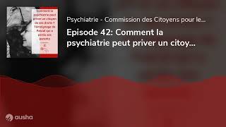 Episode 42 Comment la psychiatrie peut priver un citoyen de ses droits  Témoignage de Pascal qu [upl. by Maddis]