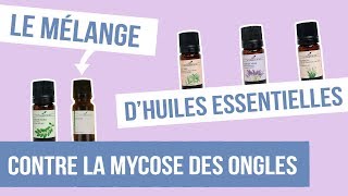 DIY MYCOSE DES ONGLES  Fabriquer son remède naturel aux huiles essentielles [upl. by Notsgnik]