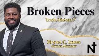 Sermon  quotBroken Piecesquot  Truth Matters 7 Bryan C Jones Senior Minister [upl. by Sylram394]