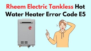 Rheem Electric Tankless Hot Water Heater Error Code E5 [upl. by Adnirod]