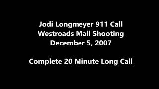 Jodi Longmeyer 911 Call  Westroads Mall Shooting  December 5 2007  FULL 20 MINUTE CALL [upl. by Gilus]