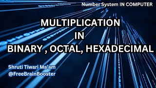 L11 Multiplication of binary octal and hexadecimal  shruti maam freebrainbooster [upl. by Enirhtak461]