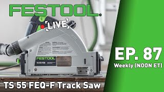 Festool Live Episode 87  TS 55 FEQF Track Saw [upl. by Nordine368]