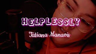 Helplessly lyrics  Tatiana Manaois TatianaManaoisOfficial [upl. by Anrev]