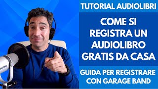 Corso Tutorial Audiolibro Come si Registra un Audiolibro Gratis da Casa con Garage Band per Mac IOS [upl. by Inahteb]