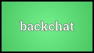 Backchat Meaning [upl. by Gnilrac]