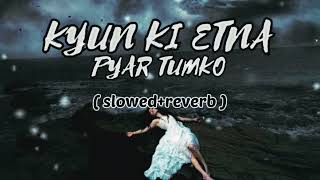 Kyun Ki Itna Pyar Tumko slowedreverb Hindi lofisong [upl. by Anileuqcaj]