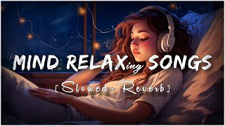 Mind Fresh Mashup 🪷 Slowed amp Reverb ❤️ Arijit Sing Love Mashup 😍 Heart Touching Songs [upl. by O'Brien]