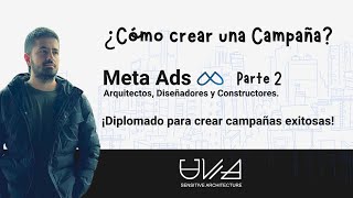 Parte 2 ¿Cómo crear una campaña exitosa Arquitectos Diseñadores y Constructores [upl. by Furiya241]