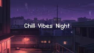 Chill Vibes Night 🌜 Lofi Hip Hop Radio  Chill Beats To Relax Study To [upl. by River]