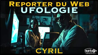 « Reporter du Web  UFOLOGIE » avec Cyril [upl. by Ecineg863]