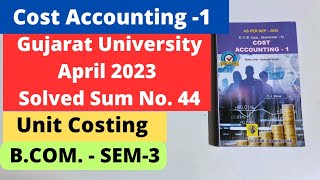 Unit Costing Cost Accounting 1 BCom SEM 3 NEP 2020 Gujarat university 2023 Solved Sum [upl. by Pentheam]