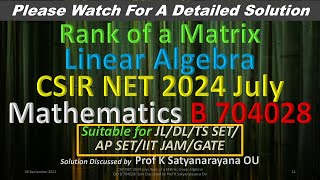 CSIR NET 2024 July Rank of a Matrix L Algebra B 704028 Soln Discussed by Prof K Satyanarayana OU [upl. by Hsemin]