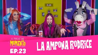 La Ampona Rodrice  El Podcast del MOMENTO  Ep 23 [upl. by Doss]