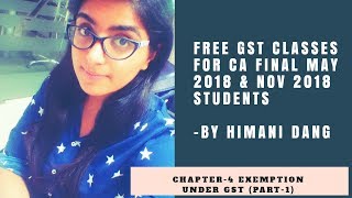 Chapter 4 Exemption under GSTPART1CA Final May 2018 [upl. by Mukerji76]