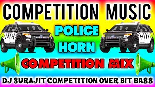 Competition Music  Police Horn Competition Mix  Dj Surajit Competition Over Bass [upl. by Sedgewinn]