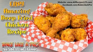 Easy Amazing Deep Fried Chicken Recipe  BakeLikeAPro [upl. by Aissert243]