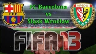 FIFA 13  Mecz na życzenie  FC Barcelona Barca vs Śląsk Wrocław [upl. by Bannister]