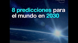 8 predicciones para el mundo en 2030 [upl. by Ennaeilsel397]