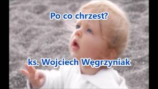 Po co chrzest  ks Wojciech Węgrzyniak audio [upl. by Kurzawa]