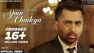 Yaar Chadeya  Sharry Mann  Rav Hanjra  Snappy  Official Video  E3UK Records [upl. by Yablon]