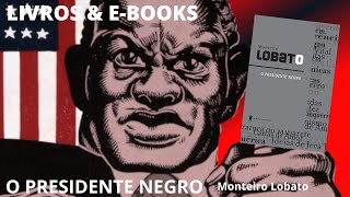 O PRESIDENTE NEGRO de Monteiro Lobato [upl. by Nohtan]