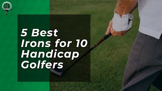 Best Irons for 10 Handicap Golfers in 2023 [upl. by Eiduj703]