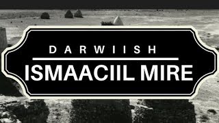 Dadnimadii iyo Daacadnimadii Darwiish Ismaaciil Mire [upl. by Allcot]