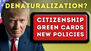 Denaturalization US Citizenship Test Green Cards and Donald Trump’s New Immigration Policies [upl. by Deny]