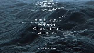 Relaxing Ambient Meets Classical Music by Liborio Conti 1 Hour Plus [upl. by Ahsaet]