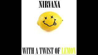 NIRVANA  WITH A TWIST OF LEMON UNRELEASED [upl. by Gun995]