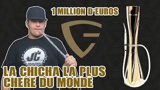 LA CHICHA LA PLUS CHERE DU MONDE   1 MILLION EUROS [upl. by Phelgon184]