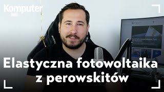 Elastyczne panele słoneczne produkowane w Polsce Perowskity energetyczną rewolucją [upl. by Martens]