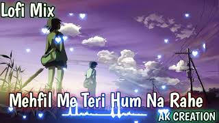 Mehfil Me Teri Hum Na Rahe Lofi Mix Slow And Reverb l Arijit Singh l Pritam l AK CREATION [upl. by Ahsyad605]