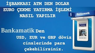 İŞBANKASI ATM DEN DOLAR EURO ÇEKME YATIRMA İŞLEMİ NASIL YAPILIR [upl. by Akkeber]