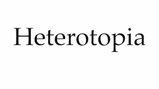 How to Pronounce Heterotopia [upl. by Caves920]