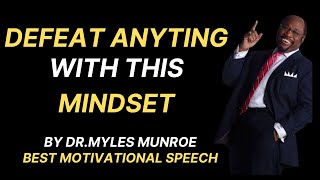 DEFEAT ANYTING WITH THIS MINDSET BY DR MYLES MUNROE mindfulness [upl. by Aekal]