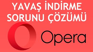 Opera Yavaş İndirme Sorunu Çözümü [upl. by Itsyrc]