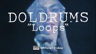 Doldrums  Loops OFFICIAL VIDEO [upl. by Nynahs387]