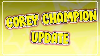 Update  Corey Champion [upl. by Coffee]