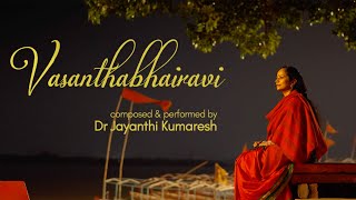 VASANTHABHAIRAVI VIDEO VERSION by Dr Jayanthi Kumaresh [upl. by Ruberta]