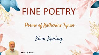 Fine Poetry  Poems of Katherine Tynan  Slow Spring Read by Narad [upl. by Jennie]